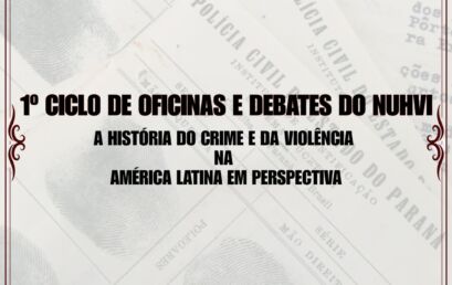 1º Ciclo de Oficinas e Debates do NUHVI: A História do Crime e da Violência na América Latina em Perspectiva