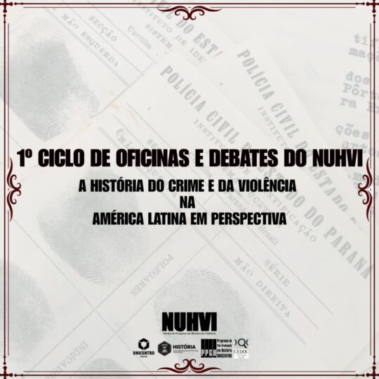 1º Ciclo de Oficinas e Debates do NUHVI: A História do Crime e da Violência na América Latina em Perspectiva 1º Ciclo de Oficinas e Debates do NUHVI: A História do Crime e da Violência na América Latina em Perspectiva