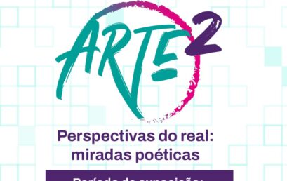 Arte² 2025 “Perspectivas do Real: Miradas Poéticas”