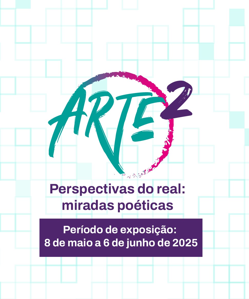 Arte² 2025 “Perspectivas do Real: Miradas Poéticas”