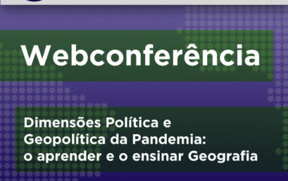[Webconferência] Dimensões Política e Geopolítica da Pandemia: o aprender e o ensinar Geografia (07/07)