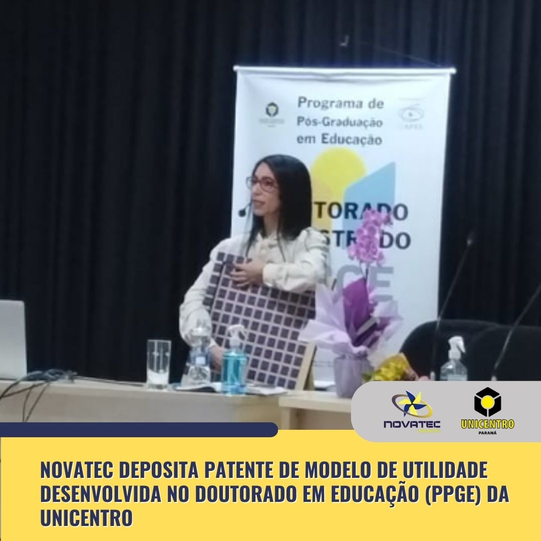 NOVATEC DEPOSITA PATENTE DE MODELO DE UTILIDADE DESENVOLVIDA NO DOUTORADO EM EDUCAÇÃO (PPGE) DA UNICENTRO