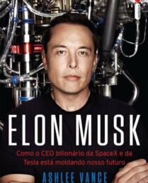 Resenha: Elon Musk: Como o CEO bilionário da SpaceX e da Tesla está moldando nosso futuro