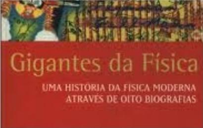 Gigantes da Física: Uma História da Física Moderna Através de Oito Biografias