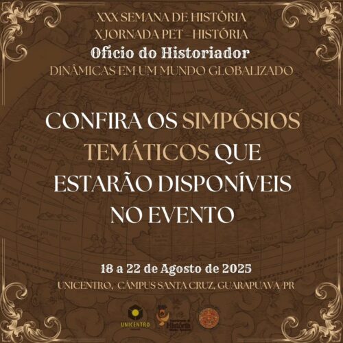 [2025] CONFIRA OS SIMPÓSIOS TEMÁTICOS QUE ESTARÃO DISPONÍVEIS NO EVENTO – XXX Semana de História e X Jornada PET-História: Oficio do Historiador: Dinâmicas em um Mundo Globalizado