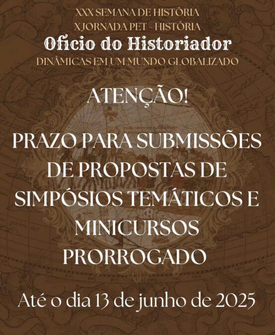 [2025] PRAZO PARA SUBMISSÕES DE PROPOSTAS DE SIMPÓSIOS TEMÁTICOS E MINICURSOS PRORROGADO – XXX Semana de História e X Jornada PET-História: Oficio do Historiador: Dinâmicas em um Mundo Globalizado