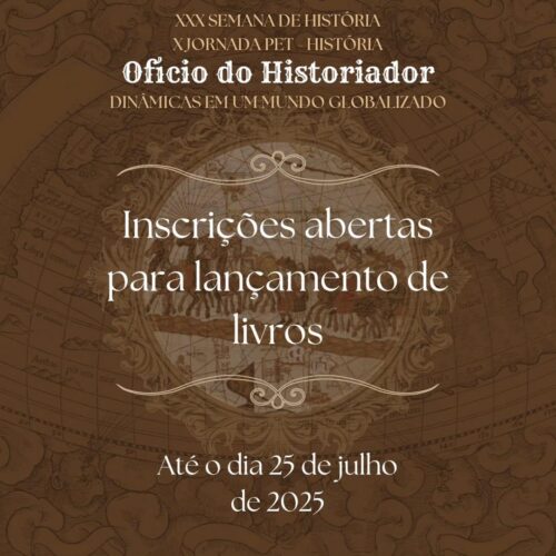 [2025] INSCRIÇÕES ABERTAS PARA LANÇAMENTO DE LIVROS – XXX Semana de História e X Jornada PET-História: Oficio do Historiador: Dinâmicas em um Mundo Globalizado