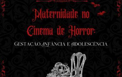[2025] Ciclo de Cinema – Maternidade no Cinema de Horror: gestação, infância e adolescência 20/10 – 31/10