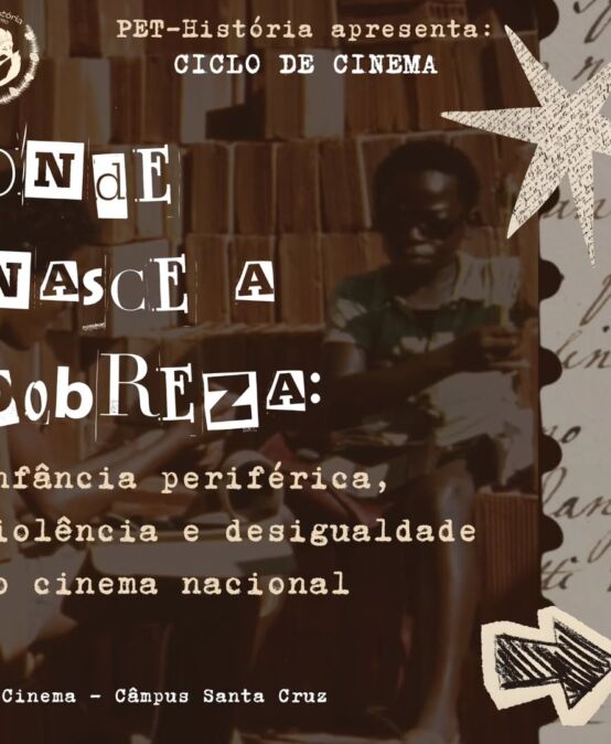 [2026] Ciclo de Cinema – Onde Nasce a Pobreza: Infância periférica, violência e desigualdade no cinema nacional 06/05 – 28/05